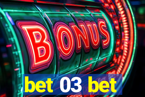 bet 03 bet